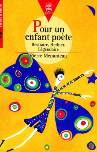 Pierre Menanteau - Pour un enfant poète - Bestiaire, Herbier, Légendaire.