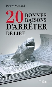 Pierre Ménard - 20 bonnes raisons d'arrêter de lire.