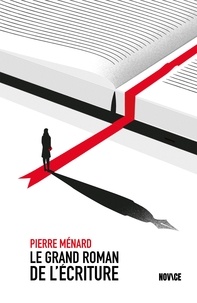 Pierre Ménard - Le grand roman de l'écriture.