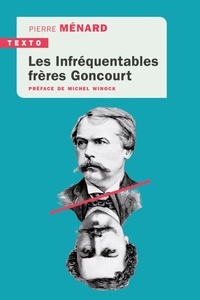 Pierre Ménard - Les Infréquentables frères Goncourt.