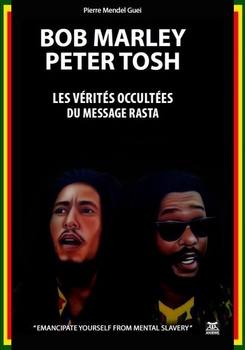 Bob Marley, Peter Tosh. Les vérités occultées du message