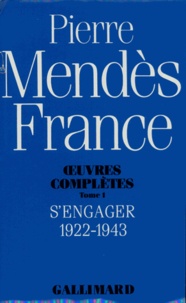 Pierre Mendès France - Oeuvres complètes  / Pierre Mendès France Tome 1 - S'engager.