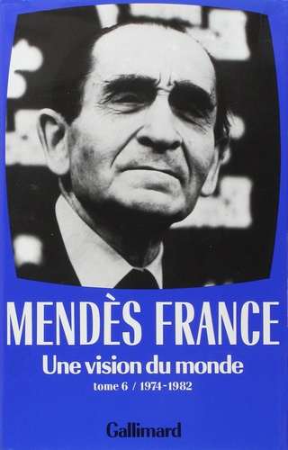 Pierre Mendès France - Une vision du monde (1974-1982).
