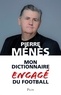 Pierre Ménès - Mon dictionnaire engagé du football.