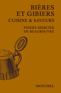 Pierre Mercier de Beaurouvre - Bières et gibiers - Cuisine & saveurs.
