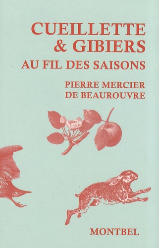Pierre Mercier de Beaurouvre - Cueillette & gibiers au fil des saisons.