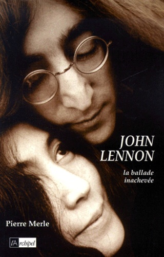 Pierre Merle - John Lennon. La Ballade Inachevee.