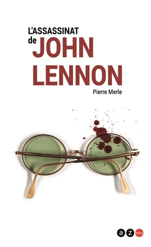 Pierre Merle - L'assassinat de John Lennon.