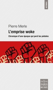 Pierre Merle - L'emprise woke - Chronique d'une époque qui perd les pédales.