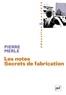 Pierre Merle - Les notes - Secrets de fabrication.