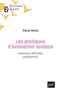 Pierre Merle - Les pratiques d'évaluation scolaire - Historique, difficultés, perspectives.