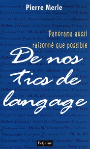 Pierre Merle - Panorama aussi raisonné que possible de nos tics de langage.