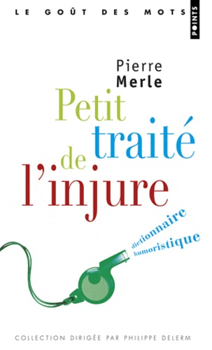 Pierre Merle - Petit traité de l'injure - Dictionnaire humoristique.