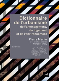 Pierre Merlin - Dictionnaire de l'urbanisme, de l'aménagement, du logement et de l'environnement.