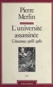 Pierre Merlin - L'Université assassinée - Vincennes, 1968-1980.