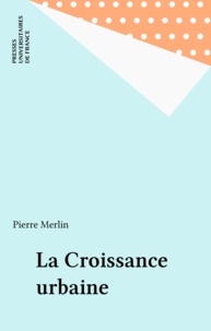 Pierre Merlin - La croissance urbaine.