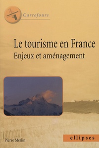 Pierre Merlin - Le tourisme en France : enjeux et aménagement.