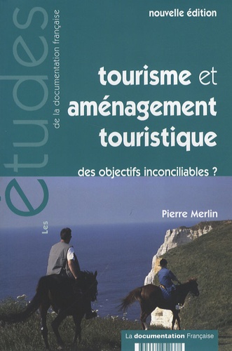 Pierre Merlin - Tourisme et aménagement touristique - Des objectifs inconciliables ?.