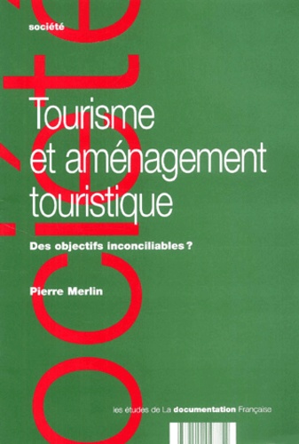 Pierre Merlin - Tourisme Et Amenagement Touristique. Des Objectifs Inconciliables ?.