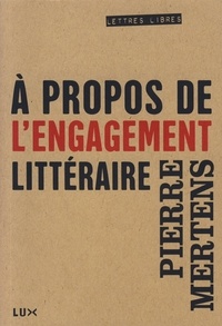 Pierre Mertens - A propos de l'engagement littéraire.