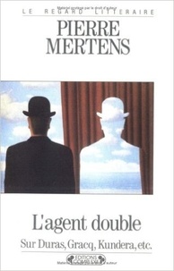 Pierre Mertens - L'Agent double - Sur Duras, Gracq, Kundera, etc..