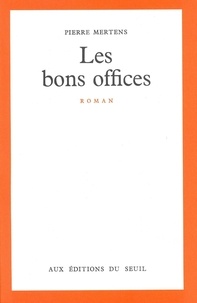 Pierre Mertens - Les Bons Offices.