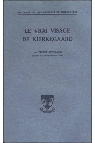 Pierre Mesnard - Le vrai visage de Kierkegaard.