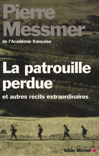 Pierre Messmer - La patrouille perdue - Et autres récits extraordinaires.