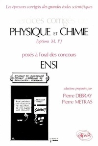 Pierre Metras et Pierre Debray - Exercices corrigés de Physique et chimie, options MP, posés à l'oral des concours ENSI.