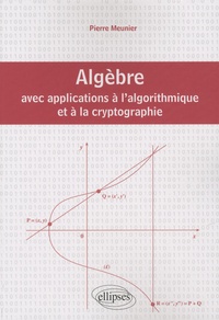 Pierre Meunier - Algèbre avec applications à l'algorithmique et à la crytographie.