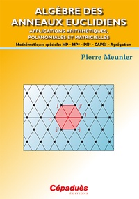 Pierre Meunier - Algèbre des anneaux euclidiens - Applications arithmétiques, polynominales et matricielles.