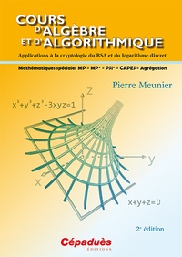 Pierre Meunier - Cours dalgèbre et dalgorithmique - Applications à la cryptologie due RSA et du logarithme discret.