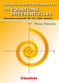 Pierre Meunier - Cours et exercices d'analyse - Les équations différentielles MP-MP*-PSI-CAPES-Agrégation.