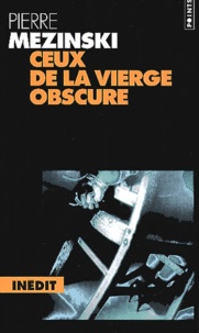 Pierre Mezinski - Ceux De La Vierge Obscure.