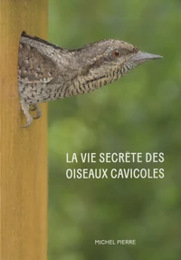La vie secrète des oiseaux cavicoles