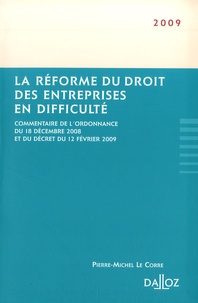 Pierre-Michel Le Corre - La réforme du droit des entreprises en difficulté - Commentaire de l'ordonnance du 18 décembre 2008 et du décret du 12 février 2009.