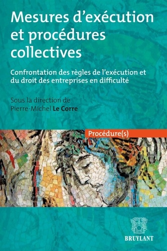 Pierre-Michel Le Corre - Mesures d'exécution et procédures collectives - Confrontation des règles de l'exécution et du droit des entreprises en difficulté.