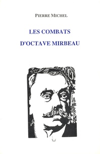 Pierre Michel - Les combats d'Octave Mirbeau.