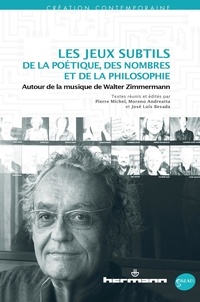 Pierre Michel et Moreno Andreatta - Les jeux subtils de la poétique, des nombres et de la philosophie - Autour de la musique de Walter Zimmermann.
