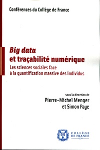 Pierre-Michel Menger et Simon Paye - Big data et traçabilité numérique - Les sciences sociales face à la quantification massive des individus.