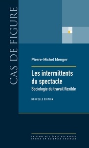 Pierre-Michel Menger - Les intermittents du spectacle - Sociologie du travail flexible.
