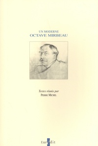 Pierre Michel - Un moderne : Octave Mirbeau.