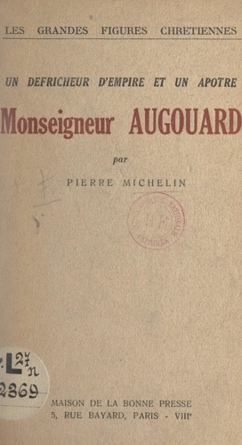 Un défricheur d'empire et un apôtre : Monseigneur Augouard