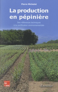 Pierre Michelot - La production en pépinière - Des références techniques à la certification environnementale.