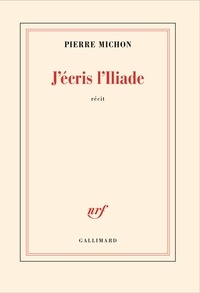 Meilleures ventes eBook fir ipad J'écris l'Iliade MOBI ePub DJVU 9782070128075 (Litterature Francaise) par Pierre Michon