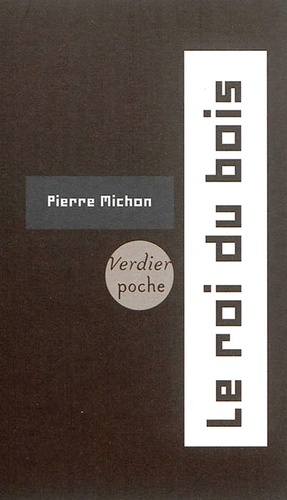 Pierre Michon - Le roi du bois.