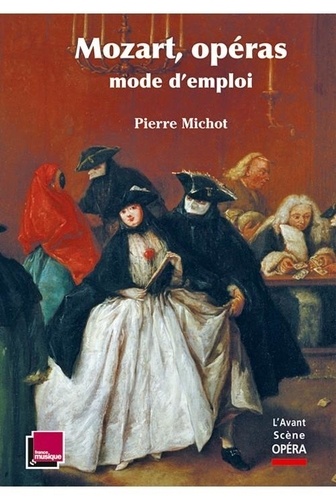 Pierre Michot - Mozart, opéras mode d'emploi.