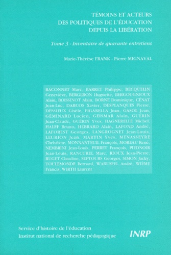 Pierre Mignaval et Marie-Thérèse Frank - Temoins Et Acteurs Des Politiques De L'Education Depuis La Liberation. Tome 3, Inventaire De Quarante Entretiens.