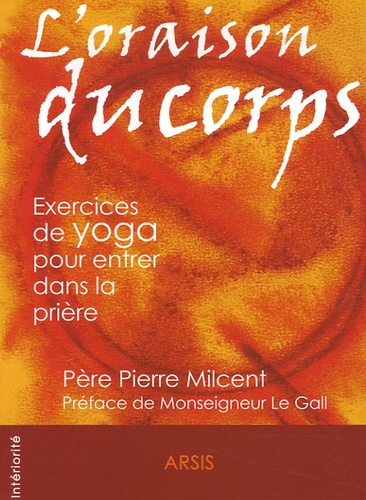 Pierre Milcent - L'oraison du corps.