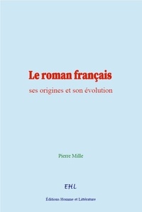 Pierre Mille - Le roman français : ses origines et son évolution.